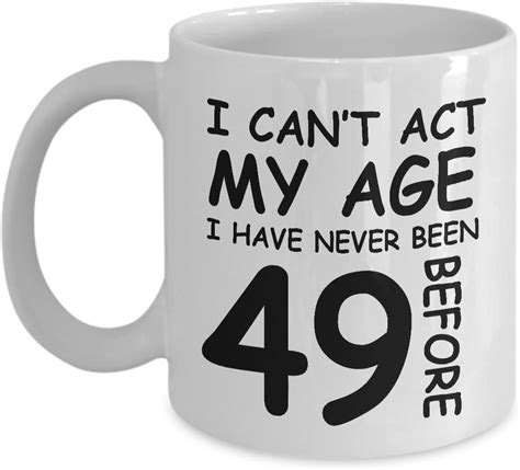 49th Birthday T Mug Cant Act My Age Never Been 49
