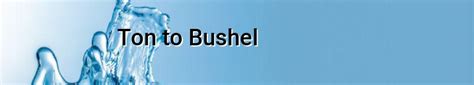 Ton To Bushel Converter