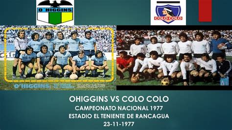 In total, the teams faced each other 26 times. Ohiggins vs Colo Colo Campeonato Nacional 1977 - YouTube