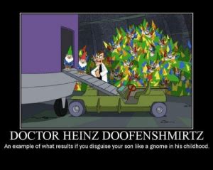 DOCTOR HEINZ DOOFENSHMIRTZ An Example Of What Results If You Disguise