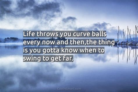 Quote Life Throws You Curve Balls Every Now Coolnsmart