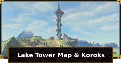 Botw Lake Tower Map And Koroks Location Zelda Breath Of The Wild