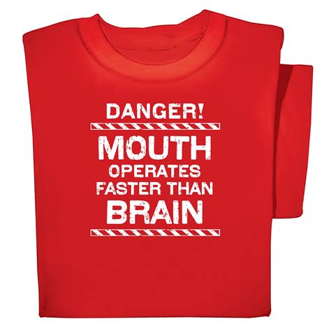 Anything less than 30 is just not enough, but anything more than 50 is too much information for your brain to take in at one time, writes learning strategies graduate assistant ellen dunn. Danger! Mouth Operates Faster Than Brain Funny T-Shirt ...