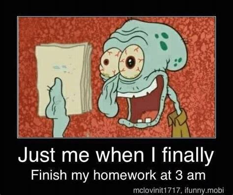 3 Am Getting My Homework Done Squidward Homework Humor