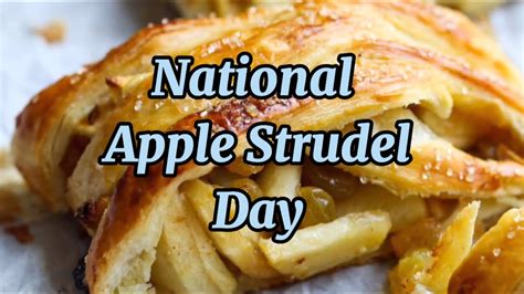 June 17 National Apple Strudel Day Pastry Dessert Baked Goods