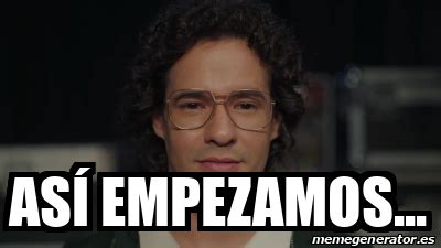 Meme Personalizado Así empezamos