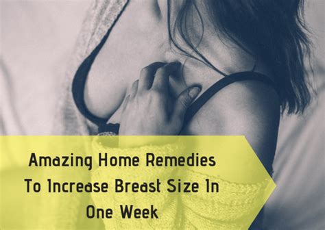 amazing home remedies to increase breast size in one week lifestylica