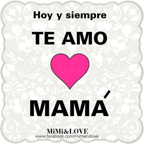Dia De Las Madres Te Amo Positive Thinking Te Amo Mamá Te Amo