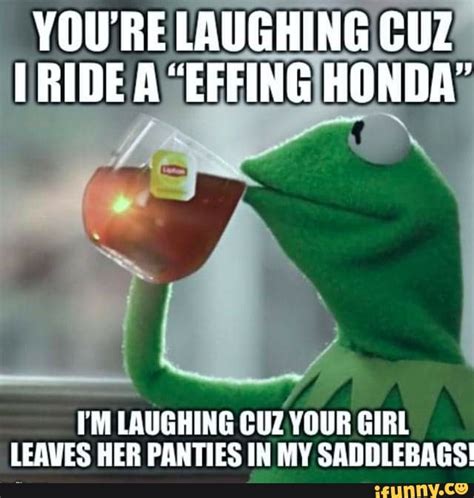 Fm Laughing Cuz Your Girl Leaves Her Panties In My Saddlebags Ifunny