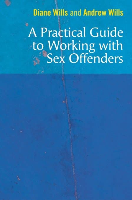 A Practical Guide To Working With Sex Offenders By Diane Wills