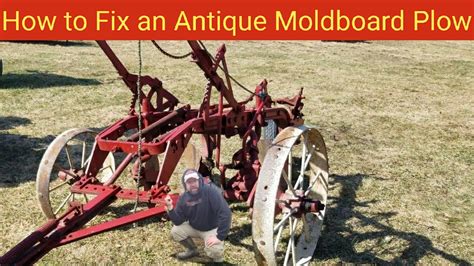 How To Fix An Antique Moldboard Plow Youtube
