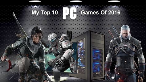 My Top 10 Pc Games Of 2016 Youtube