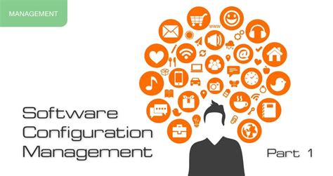 Software Configuration Management Part 1 Responsibilities And