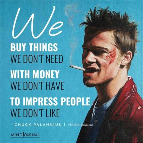 We Buy Things We Dont Need With Money We Dont Have Fight Club Quotes Club Quote Warrior