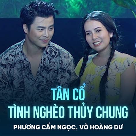Tân Cổ Tình Nghèo Thủy Chung Song And Lyrics By Phuong Cam Ngoc Võ Minh Lâm Spotify