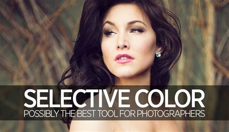 Selective Color Possibly The Best Tool For Photographers Photo Tips