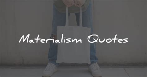 100 Materialism Quotes To Simplify Your Life