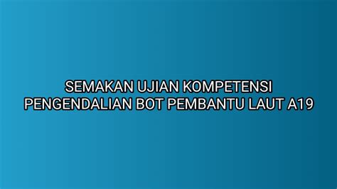 Maybe you would like to learn more about one of these? Semakan Ujian Kompetensi Pengendalian Bot Pembantu Laut ...