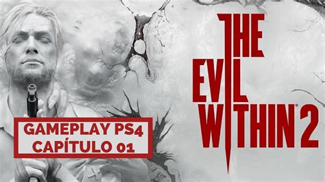 The Evil Within 2 Ps4 Gameplay O InÍcio Capítulo 01 Youtube