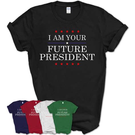 I Am Your Future President T Shirt Funny Shirt Teezou Store