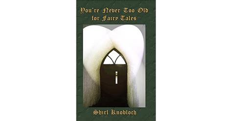 you re never too old for fairy tales by shirl knobloch