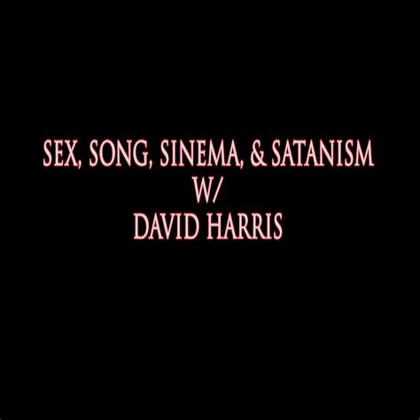 Sex Song Sinema And Satanism W David Harris Listen Via Stitcher For