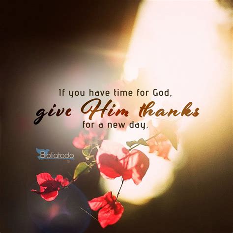 If You Have Time For God Give Him Thanks For A New Day Christian Pictures