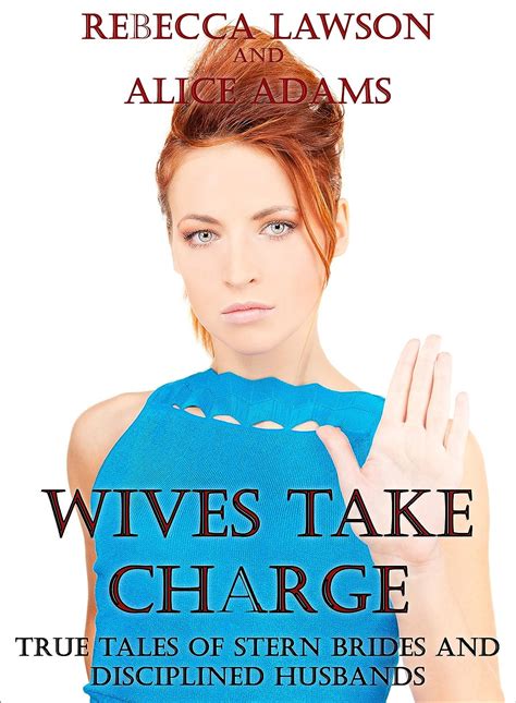 Wives Take Charge True Tales Of Stern Brides And Naughty Husbands English Edition Ebook