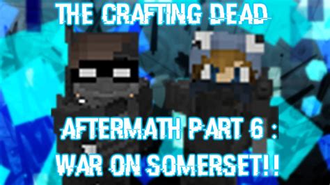 The Crafting Dead Aftermath Part 6 War On Somerset Youtube