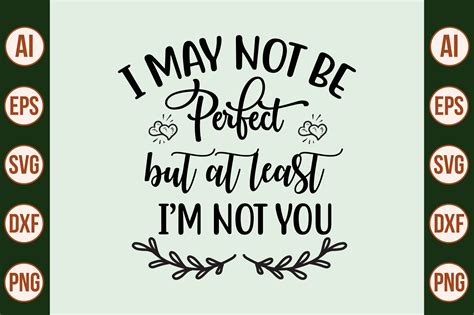I May Not Be Perfect But At Least I Am Not You Svg By Orpitabd Thehungryjpeg