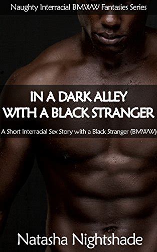 In A Dark Alley With A Black Stranger A Short Interracial Sex Story With A Black Stranger Bmww