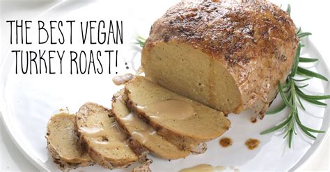 best vegan turkey roast perfect for thanksgiving it doesn t taste like chicken