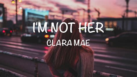 i m not her clara mae [lyrics video] youtube