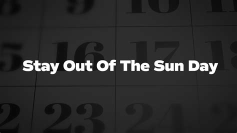 Stay Out Of The Sun Day List Of National Days