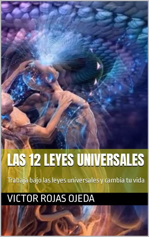 Las 12 Leyes Universales Trabaja Bajo Las Leyes Universales Y Cambia Tu Vida By Victor Rojas