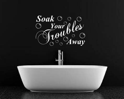 Details About Soak Your Troubles Away Bathroom Wall Sticker Art Mural Quote Decals And Sticker