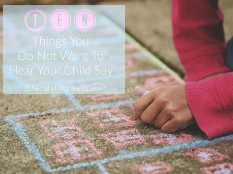 Ten Things You Do Not Want To Hear As A Parent Jenerally Informed