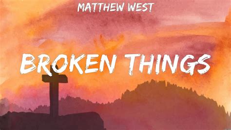 Broken Things Matthew West Lyrics Worship Music Youtube