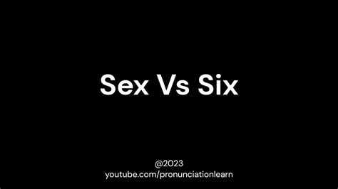 How To Pronounce Sex Vs Six Youtube