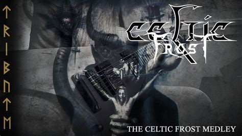 Tribute To Celtic Frost The Celtic Frost Medley Youtube