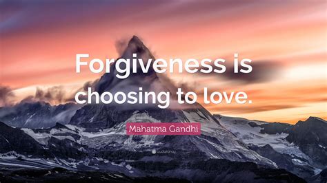 Mahatma Gandhi Quote Forgiveness Is Choosing To Love