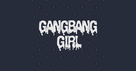 Gangbang Girl Gangbang T Shirt Teepublic