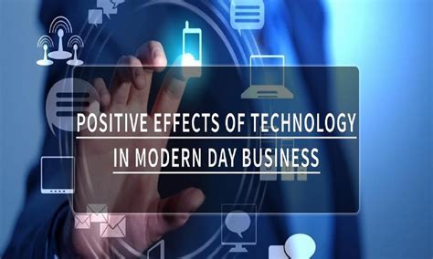 Positive Effects Of Technology In Modern Day Business Techenger