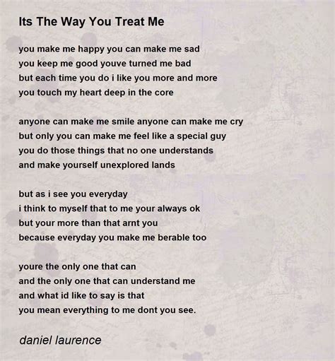 Its The Way You Treat Me Its The Way You Treat Me Poem By Daniel Laurence