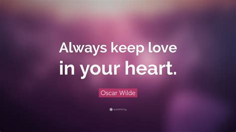Oscar Wilde Quote Always Keep Love In Your Heart 7 Wallpapers