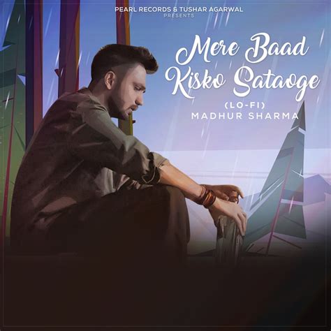 ‎mere Baad Kisko Sataoge Lo Fi Single By Madhur Sharma On Apple Music