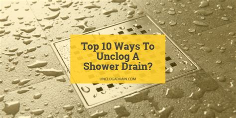 How To Unclog A Shower Drain 10 Ways To Get Rid Of Shower Clog