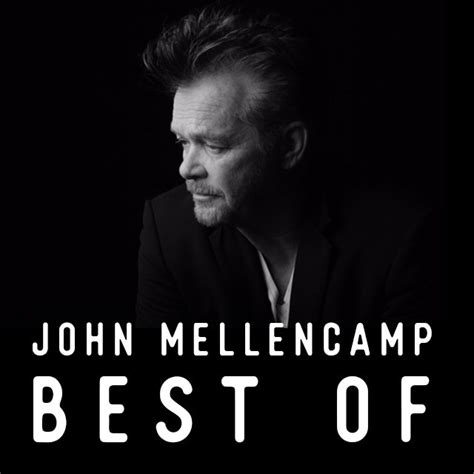 John Mellencamp Best Of Playlist By John Mellencamp Spotify