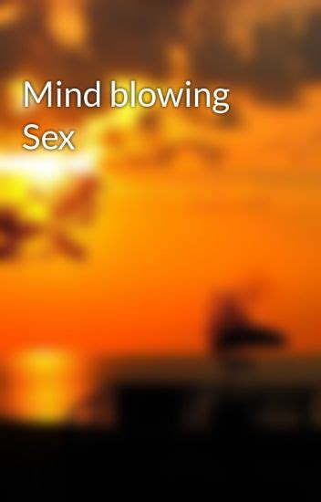 How To Have Mind Blowing Sex Telegraph