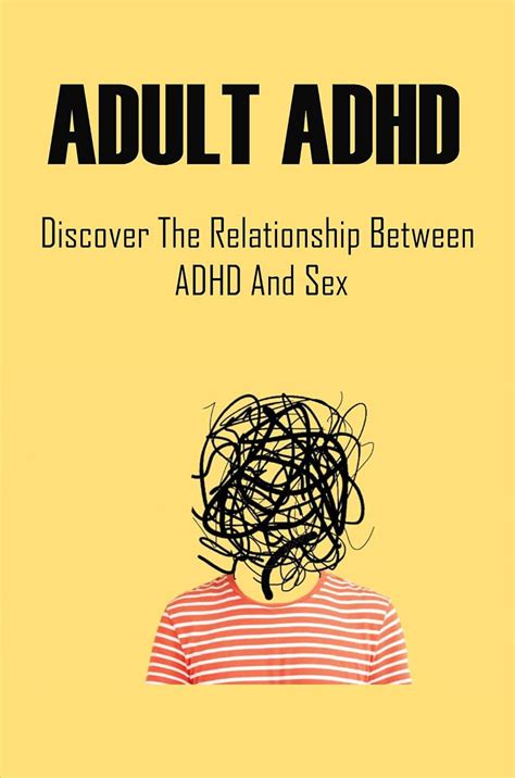 Adult Adhd Discover The Relationship Between Adhd And Sex